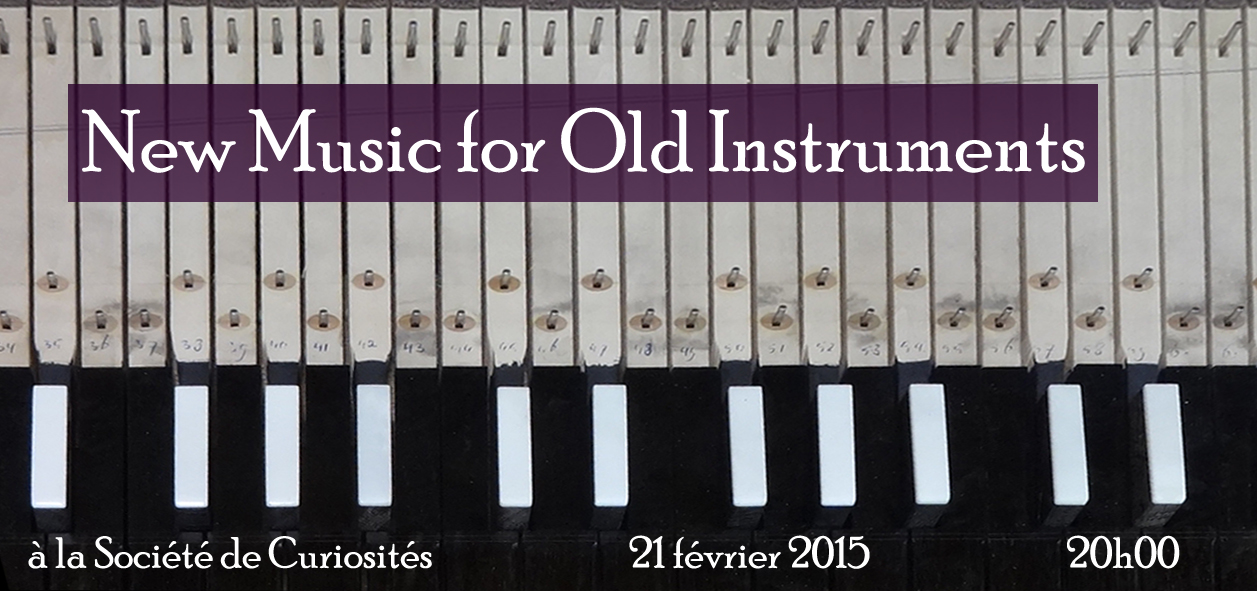 [New Music for Old Instruments La Societe de Curiosites Paris Feb. 21, 2015 8pm]